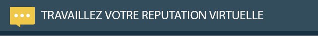 Travaillez votre réputation virtuelle